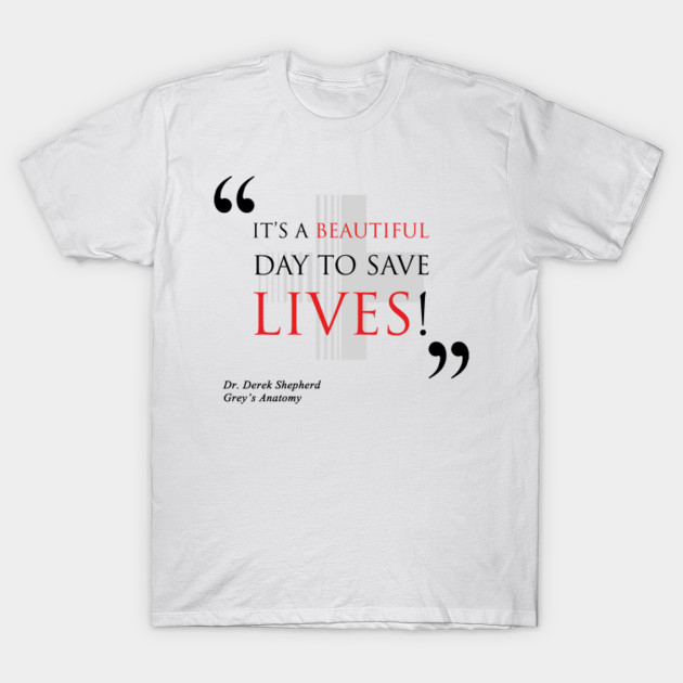 Grey's Anatomy It's A Beautiful Day To Save Lives Grey's Anatomy - "It's a beautiful day to save lives!" - Greys Anatomy